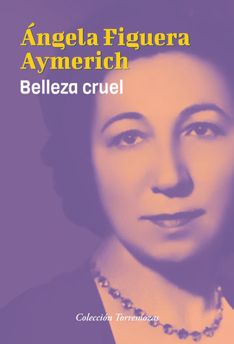 Belleza cruel - Ángela Figuera Aymerich