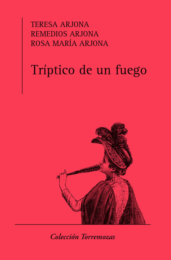 Tríptico de un fuego - Teresa Arjona, Remedios Arjona y Rosa María Arjona