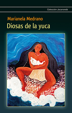 Diosas de la yuca - Marianela Medrano