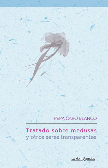 Tratado sobre medusas y otros seres transparentes - Pepa Caro Blanco